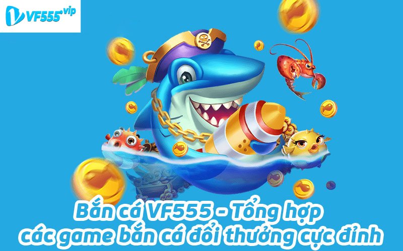 bắn cá VF555